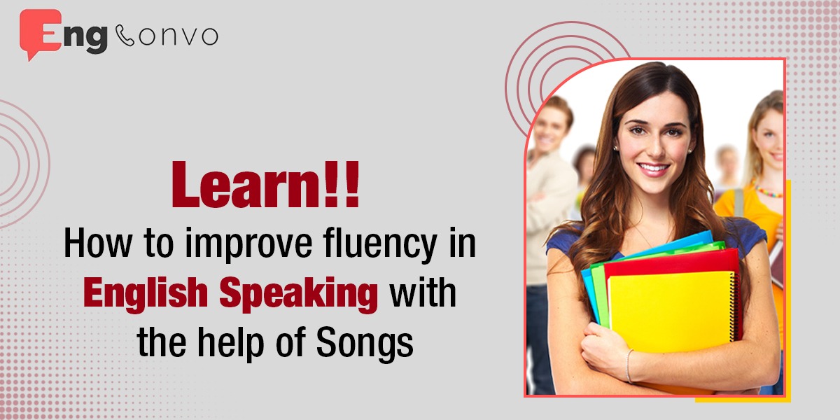 Learn!! How To Improve Fluency In English Speaking With The Help Of Songs