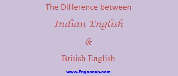 The difference between Indian English and British English