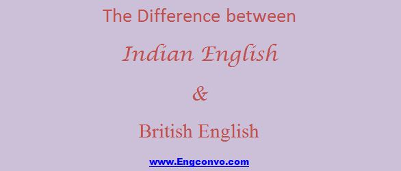 The difference between Indian English and British English